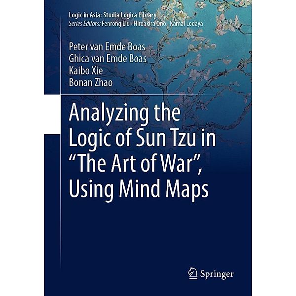 Analyzing the Logic of Sun Tzu in The Art of War, Using Mind Maps / Logic in Asia: Studia Logica Library, Peter van Emde Boas, Ghica van Emde Boas, Kaibo Xie, Bonan Zhao