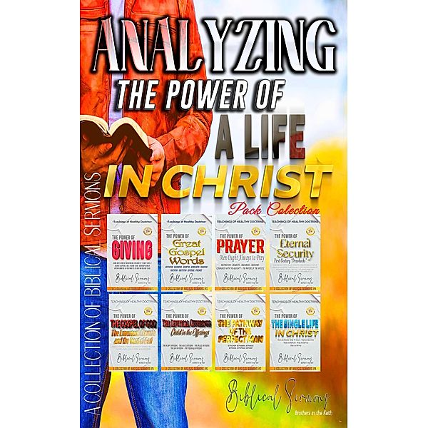 Analyzing The Power of a Life in Christ (A Collection of Biblical Sermons) / A Collection of Biblical Sermons, Bible Sermons