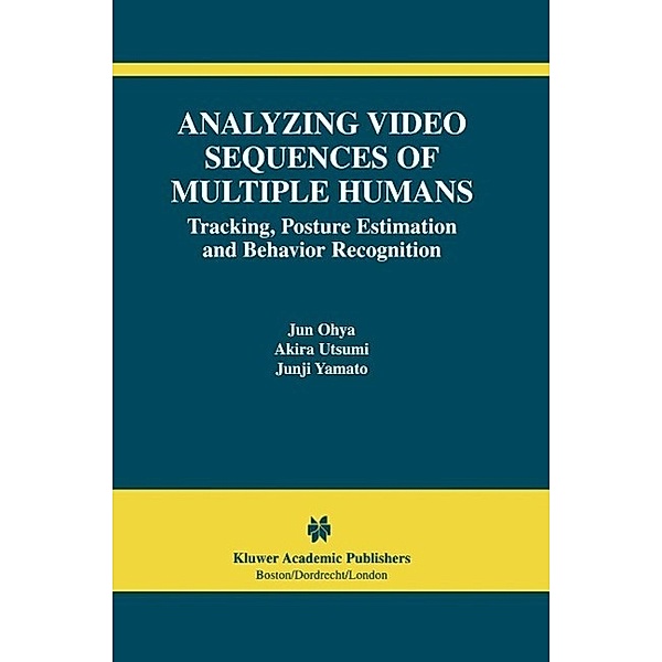 Analyzing Video Sequences of Multiple Humans / The International Series in Video Computing Bd.3, Jun Ohya, Akira Utsumi, Junji Yamato