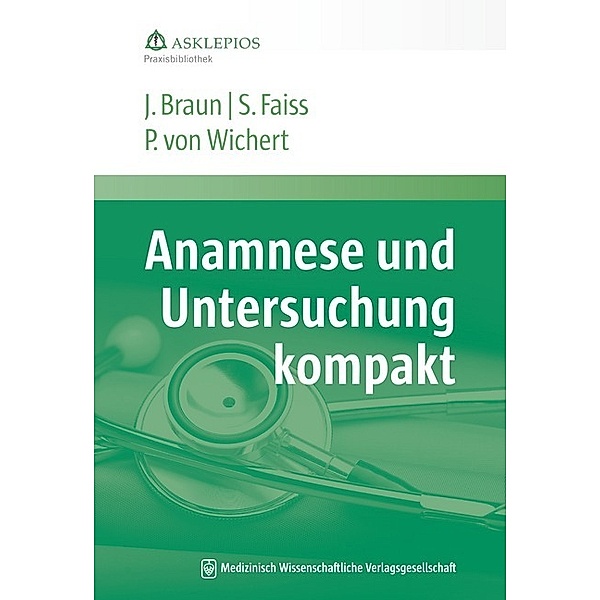 Anamnese und Untersuchung kompakt, Jörg Braun, Siegbert Faiss, Peter von Wichert