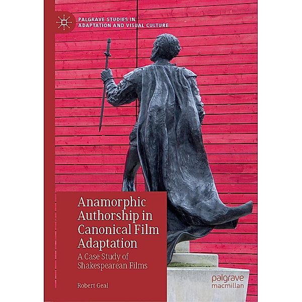 Anamorphic Authorship in Canonical Film Adaptation / Palgrave Studies in Adaptation and Visual Culture, Robert Geal