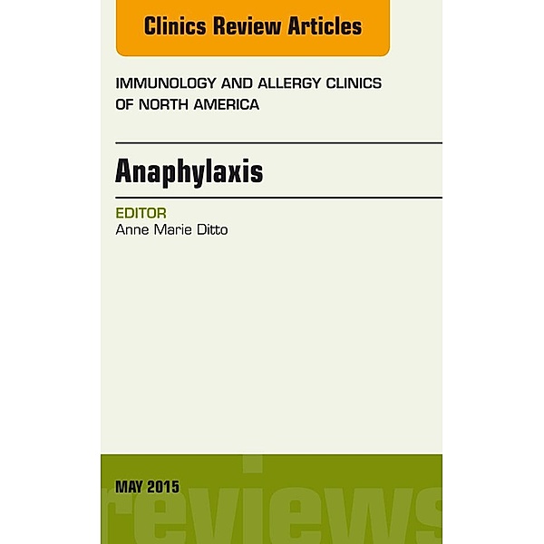 Anaphylaxis, An Issue of Immunology and Allergy Clinics of North America, Anne Marie Ditto