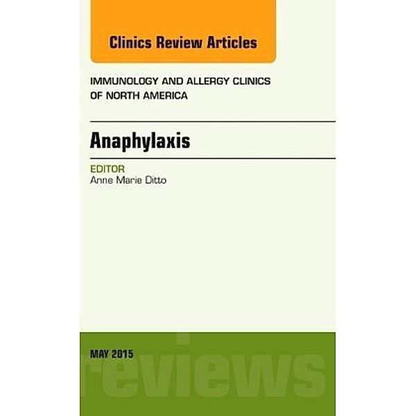 Anaphylaxis, An Issue of Immunology and Allergy Clinics of North America, Anne Marie Ditto