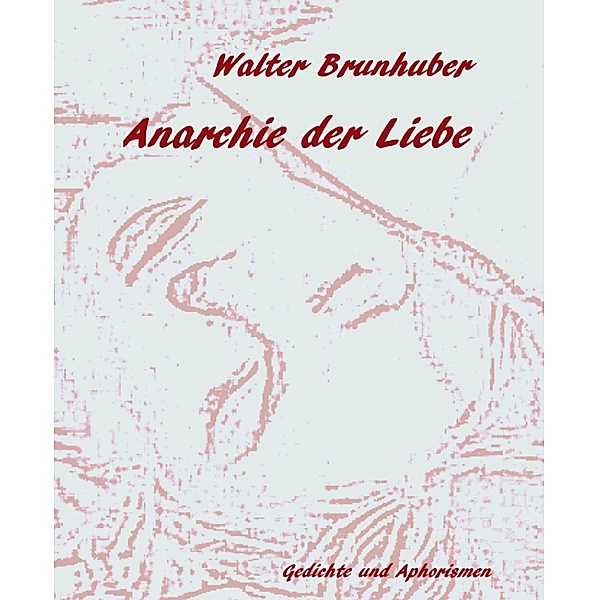 Anarchie der Liebe, Walter Brunhuber