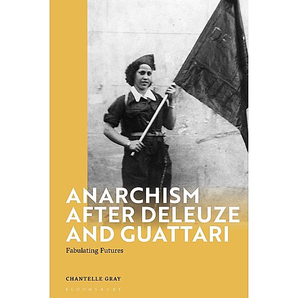 Anarchism After Deleuze and Guattari / Deleuze and Guattari Encounters, Chantelle Gray