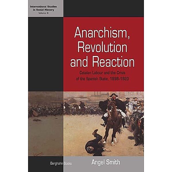 Anarchism, Revolution and Reaction / International Studies in Social History Bd.8, Angel Smith