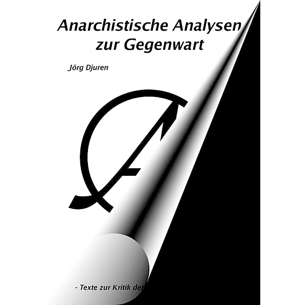 Anarchistische Analysen zur Gegenwart, Jörg Djuren