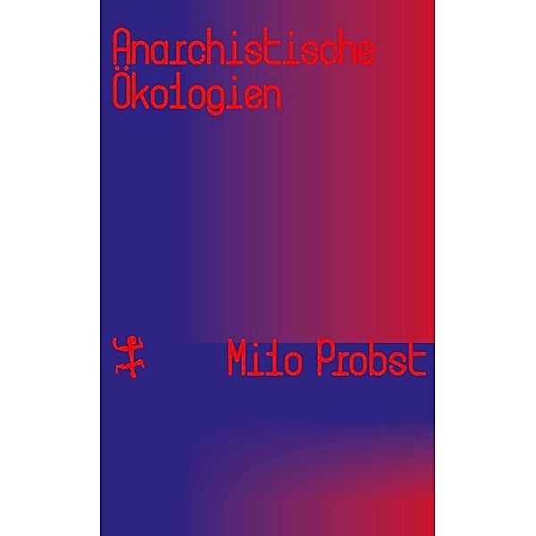 Anarchistische Ökologien, Milo Probst