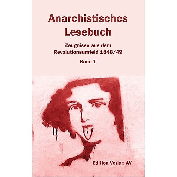 Anarchistisches Lesebuch. Zeugnisse aus dem Revolutionsumfeld 1848/49