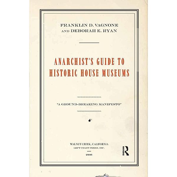 Anarchist's Guide to Historic House Museums, Franklin D Vagnone, Deborah E Ryan