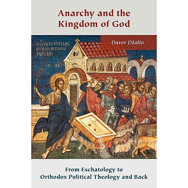 Anarchy and the Kingdom of God / Orthodox Christianity and Contemporary Thought, Davor Dzalto