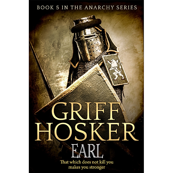 Anarchy: England 1120-1180: Earl, Griff Hosker