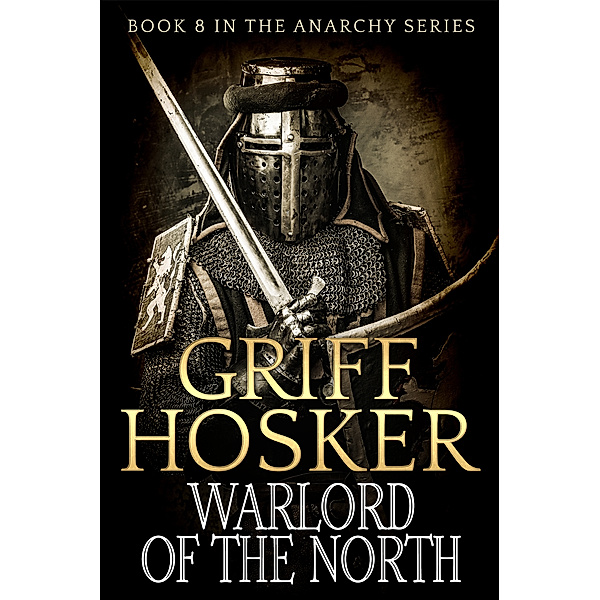 Anarchy: England 1120-1180: Warlord of the North, Griff Hosker