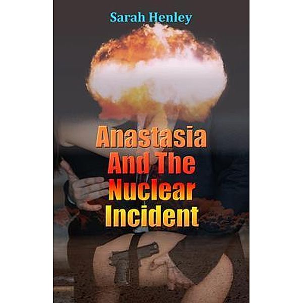 Anastasia And The Nuclear Incident, Sarah Henley