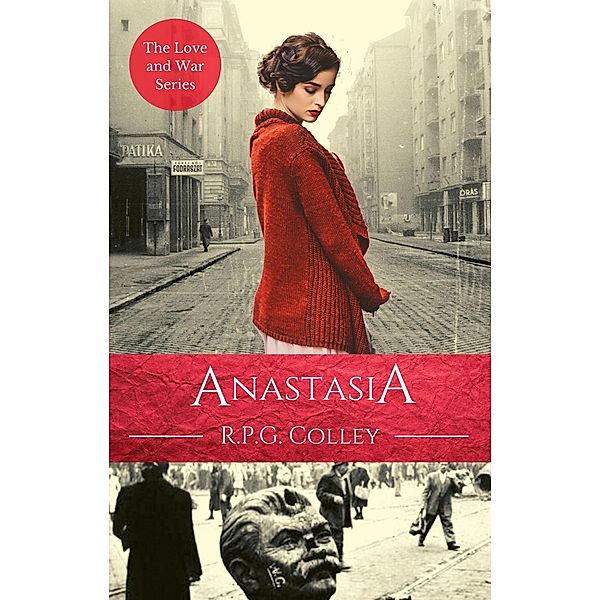 Anastasia (Love and War, #5) / Love and War, R. P. G. Colley