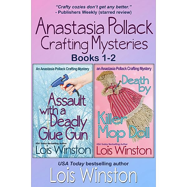 Anastasia Pollack Crafting Mysteries, Books 1-2 (Anastasia Pollack Crafting Mysteries Boxed Sets, #1) / Anastasia Pollack Crafting Mysteries Boxed Sets, Lois Winston