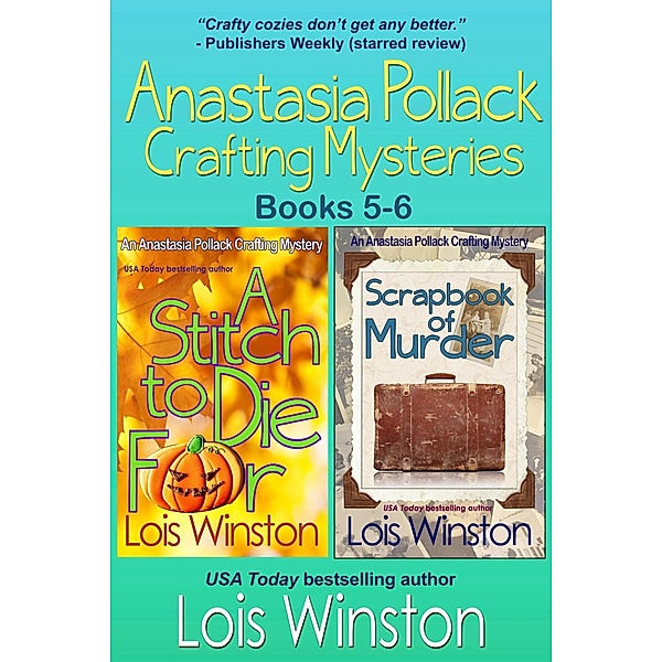 Anastasia Pollack Crafting Mysteries, Books 5-6 (Anastasia Pollack Crafting Mysteries Boxed Sets, #3) / Anastasia Pollack Crafting Mysteries Boxed Sets, Lois Winston