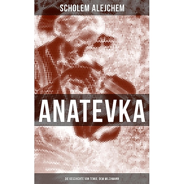 Anatevka: Die Geschichte von Tewje, dem Milchmann, Scholem Alejchem