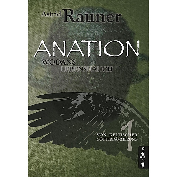Anation - Wodans Lebenshauch. Von keltischer Götterdämmerung 1, Astrid Rauner