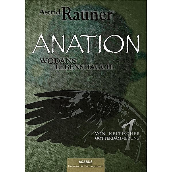 Anation - Wodans Lebenshauch. Von keltischer Götterdämmerung 1 / Von keltischer Götterdämmerung Bd.1, Astrid Rauner