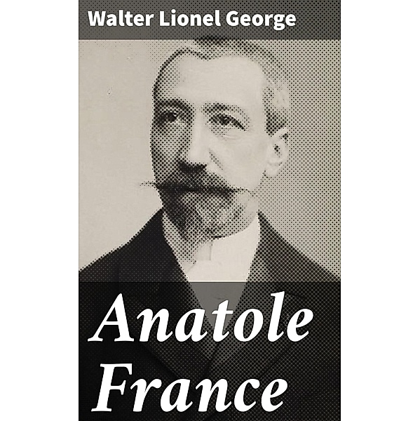 Anatole France, Walter Lionel George