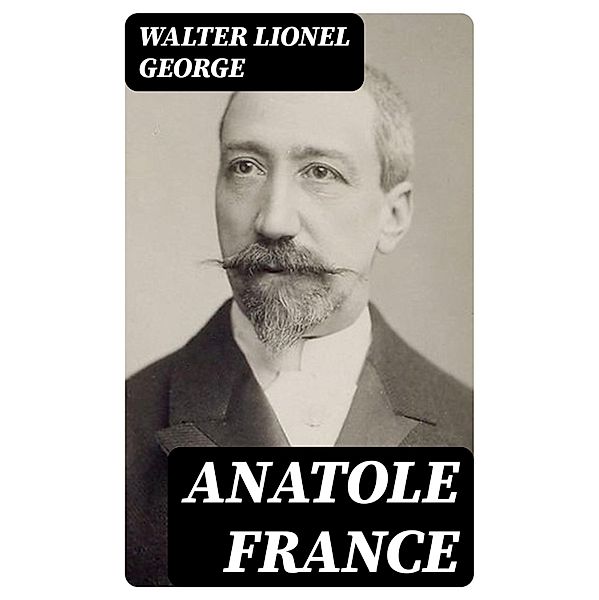 Anatole France, Walter Lionel George