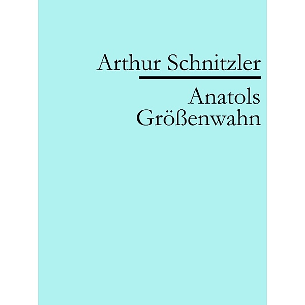 Anatols Größenwahn, Arthur Schnitzler