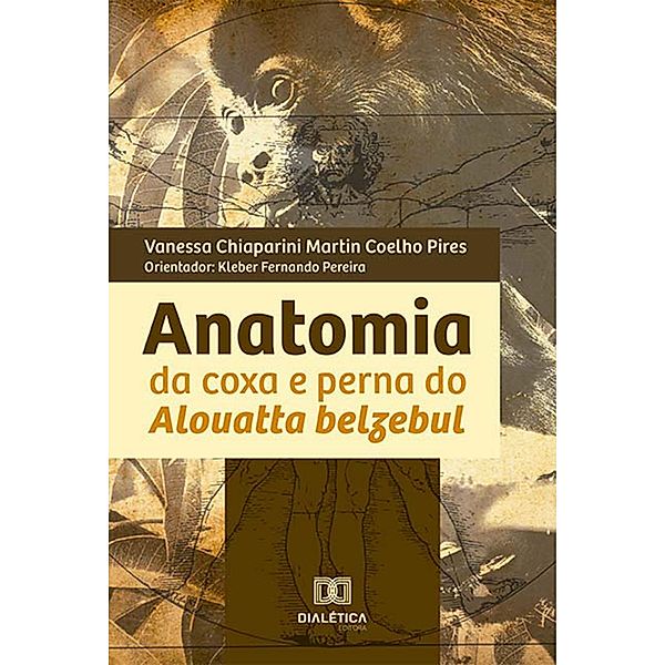 Anatomia da coxa e perna do Alouatta belzebul, Vanessa Chiaparini Martin Coelho Pires, Kleber Fernando Pereira, Érica Rezende Pereira, Raniery José