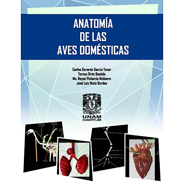Anatomía de las aves domésticas, Carlos Gerardo García Tovar, Teresa Ortiz Bastida, Ma. Reyes Pichardo Molinero