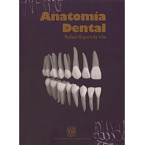 Anatomía dental / Programa Universitario del Libro de Texto, Rafael Esponda Vila