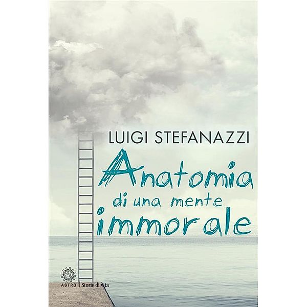 Anatomia di una mente immorale, Luigi Stefanazzi