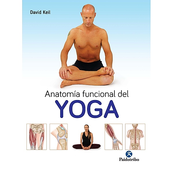 Anatomía funcional del Yoga / Yoga, David Keil