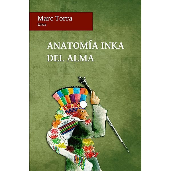 Anatomia Inka del Alma / Marc Torra, Marc Torra