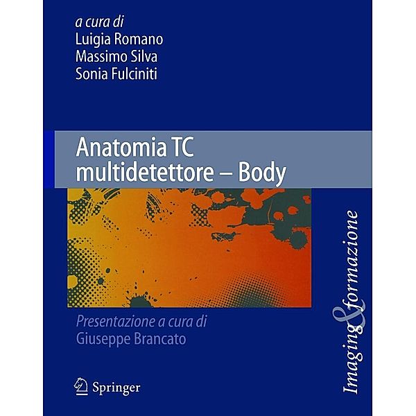 Anatomia TC multidetettore - Body / Imaging & Formazione Bd.3, Luigia Romano, Massimo Silva, Sonia Fulciniti