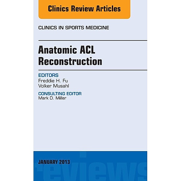 Anatomic ACL Reconstruction, An Issue of Clinics in Sports Medicine, Freddie H. Fu, Volker Musahl