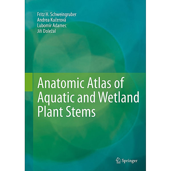 Anatomic Atlas of Aquatic and Wetland Plant Stems, Fritz H. Schweingruber, Andrea Kucerová, Lubomír Adamec, Jirí Dolezal