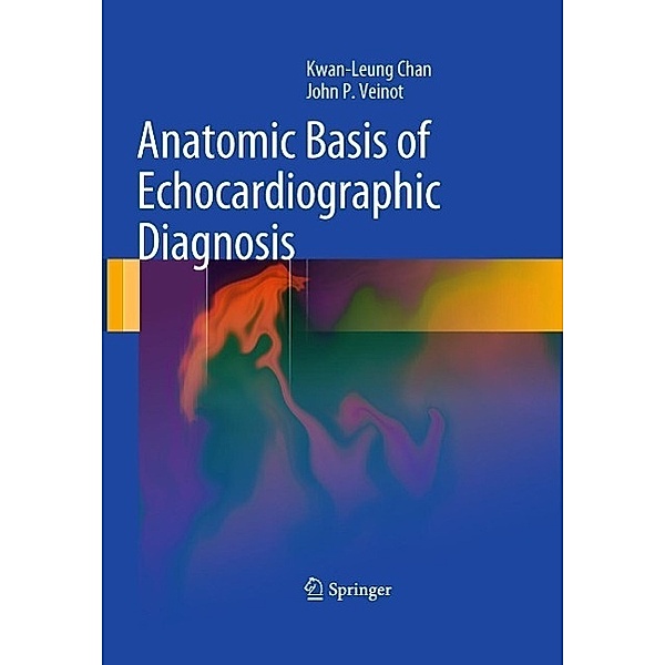 Anatomic Basis of Echocardiographic Diagnosis, Kwan-Leung Chan, John P. Veinot