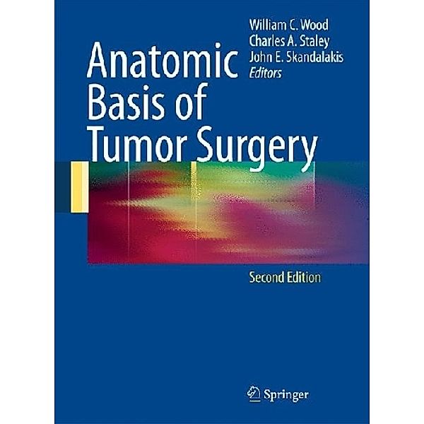 Anatomic Basis of Tumor Surgery, William C. Wood, Albert J. Aboulafia, Gene D. Branum, Amy Y. Chen, John G. Hunter, Robert B. Lee, Mira Milas