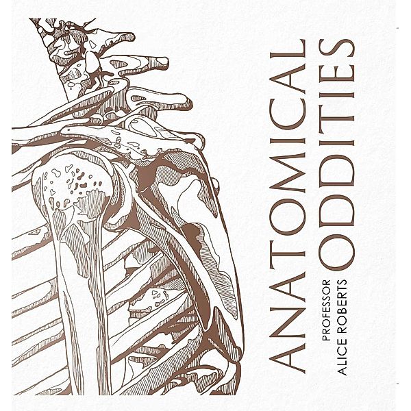 Anatomical Oddities, Alice Roberts