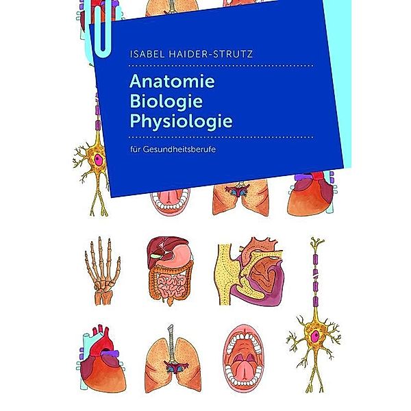 Anatomie - Biologie - Physiologie, Isabel Haider-Strutz