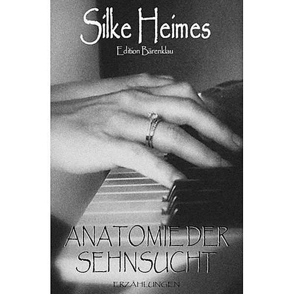Anatomie der Sehnsucht, Silke Heimes