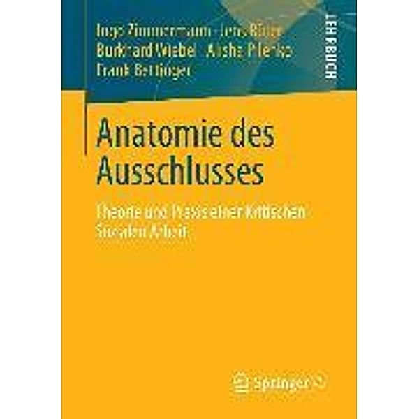 Anatomie des Ausschlusses / Perspektiven kritischer Sozialer Arbeit Bd.18, Ingo Zimmermann, Jens Rüter, Burkhard Wiebel, Alisha Pilenko, Frank Bettinger