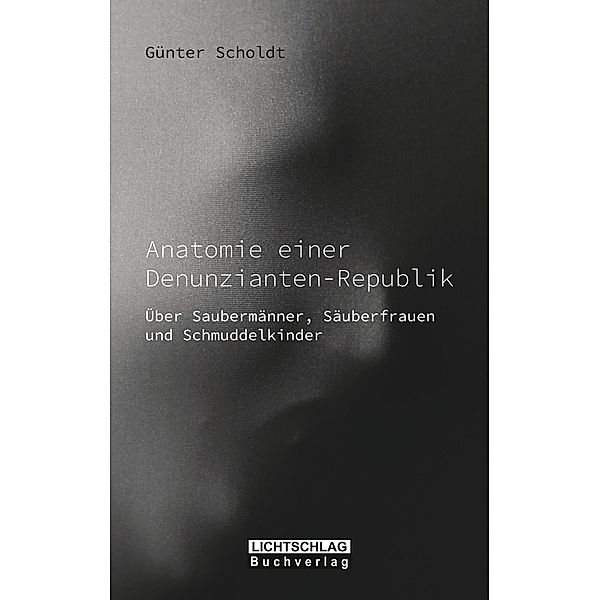 Anatomie einer Denunzianten-Republik, Günter Scholdt