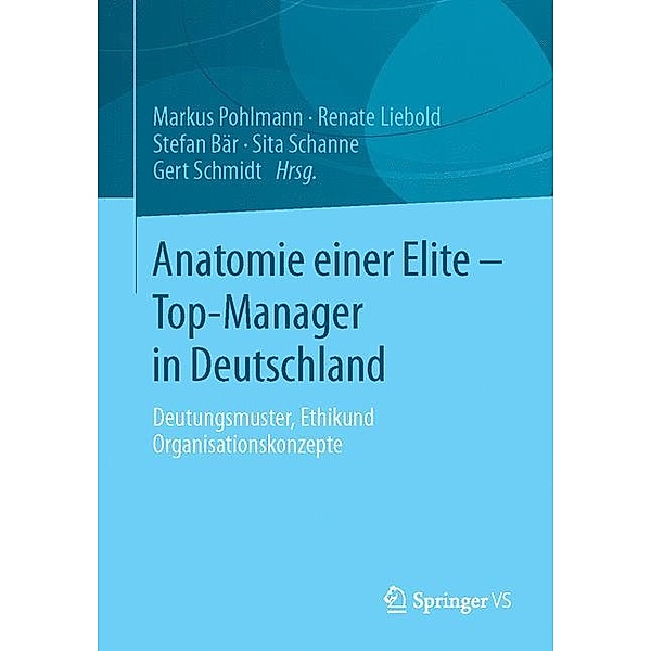 Anatomie einer Elite - Top-Manager in Deutschland, Markus Pohlmann, Renate Liebold, Stefan Bär, Sita Schanne, Gert Schmidt