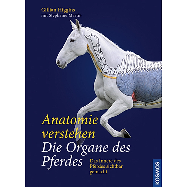 Anatomie verstehen - Die Organe des Pferdes, Gillian Higgins, Stephanie Martin