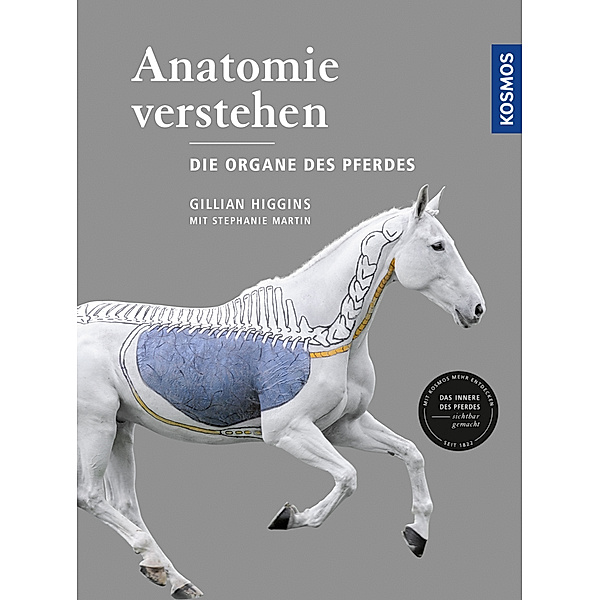Anatomie verstehen - Die Organe des Pferdes, Gillian Higgins, Stephanie Martin