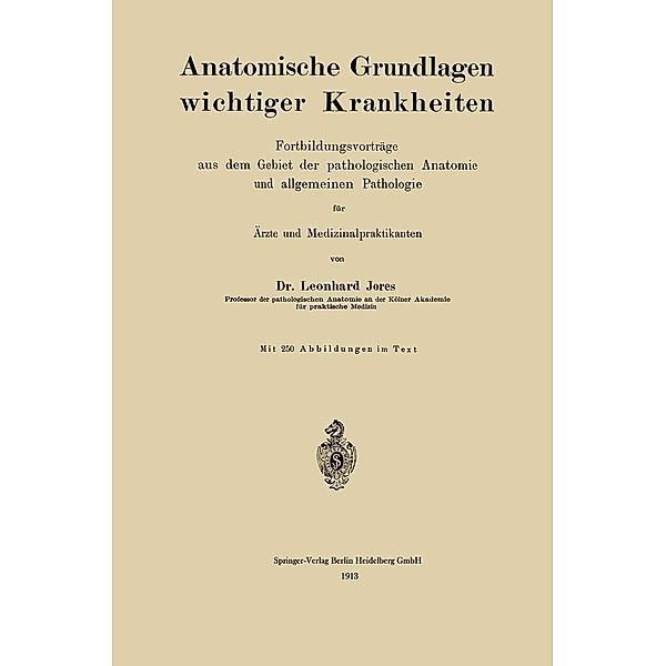 Anatomische Grundlagen wichtiger Krankheiten, Leonhard A. Jores