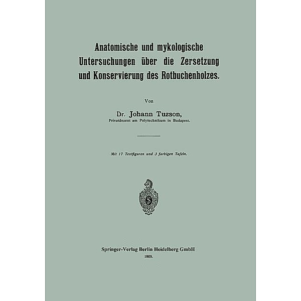 Anatomische und mykologische Untersuchungen über die Zersetzung und Konservierung des Rotbuchenholzes, Johann Tuzson