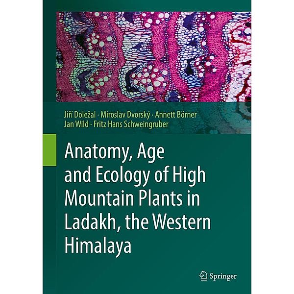 Anatomy, Age and Ecology of High Mountain Plants in Ladakh, the Western Himalaya, Jirí Dolezal, Miroslav Dvorský, Annett Börner, Jan Wild, Fritz Hans Schweingruber