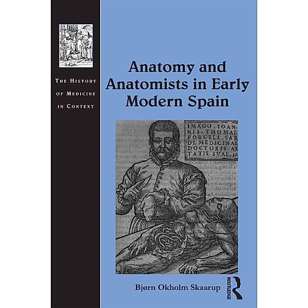 Anatomy and Anatomists in Early Modern Spain, Bjørn Okholm Skaarup